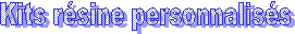 Kits r�sine personnalis�s